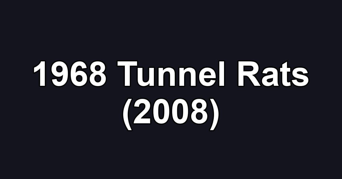 1968 Tunnel Rats (2008)