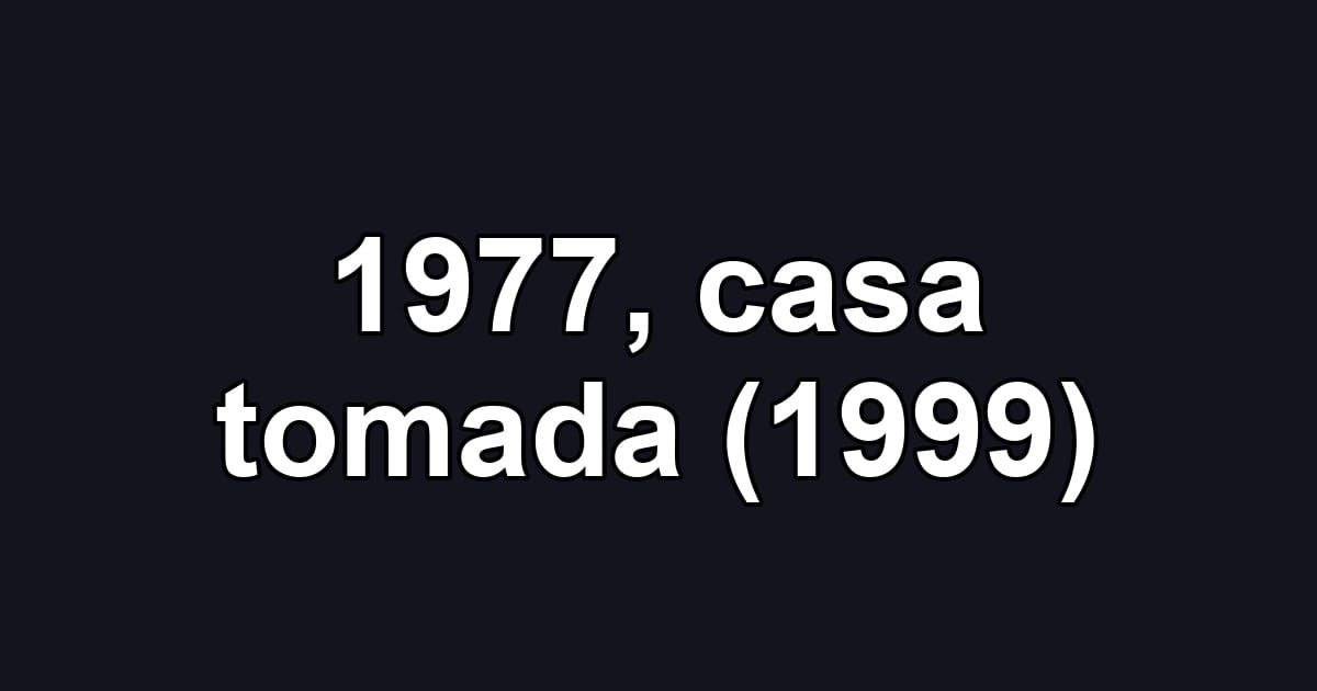 1977, casa tomada (1999)