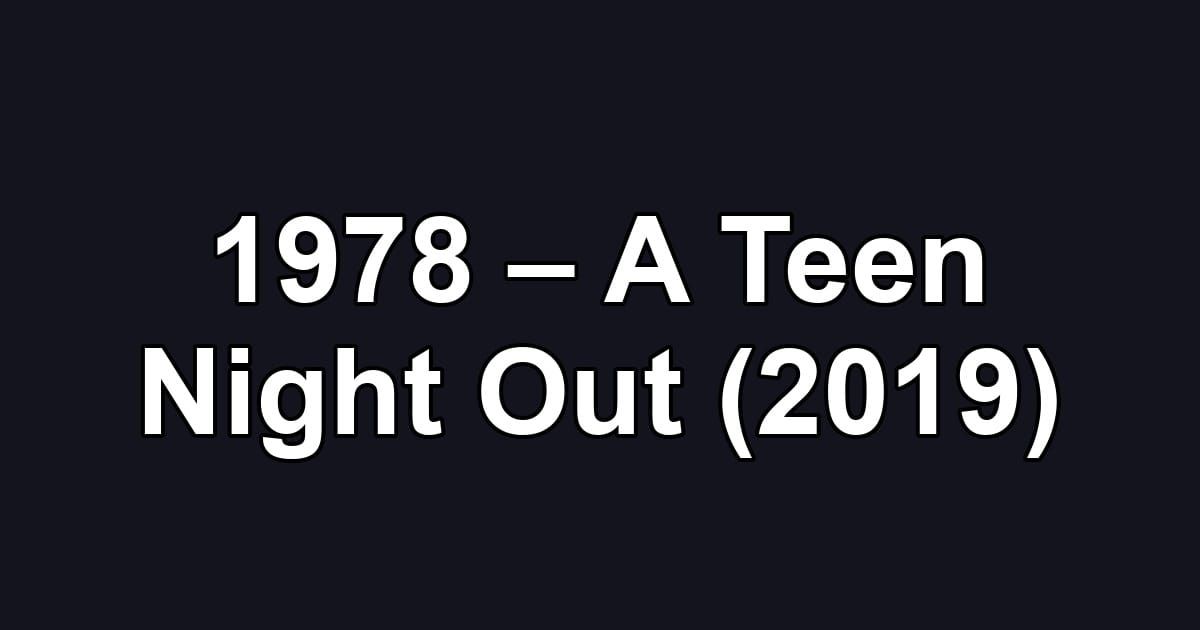 1978 – A Teen Night Out (2019)