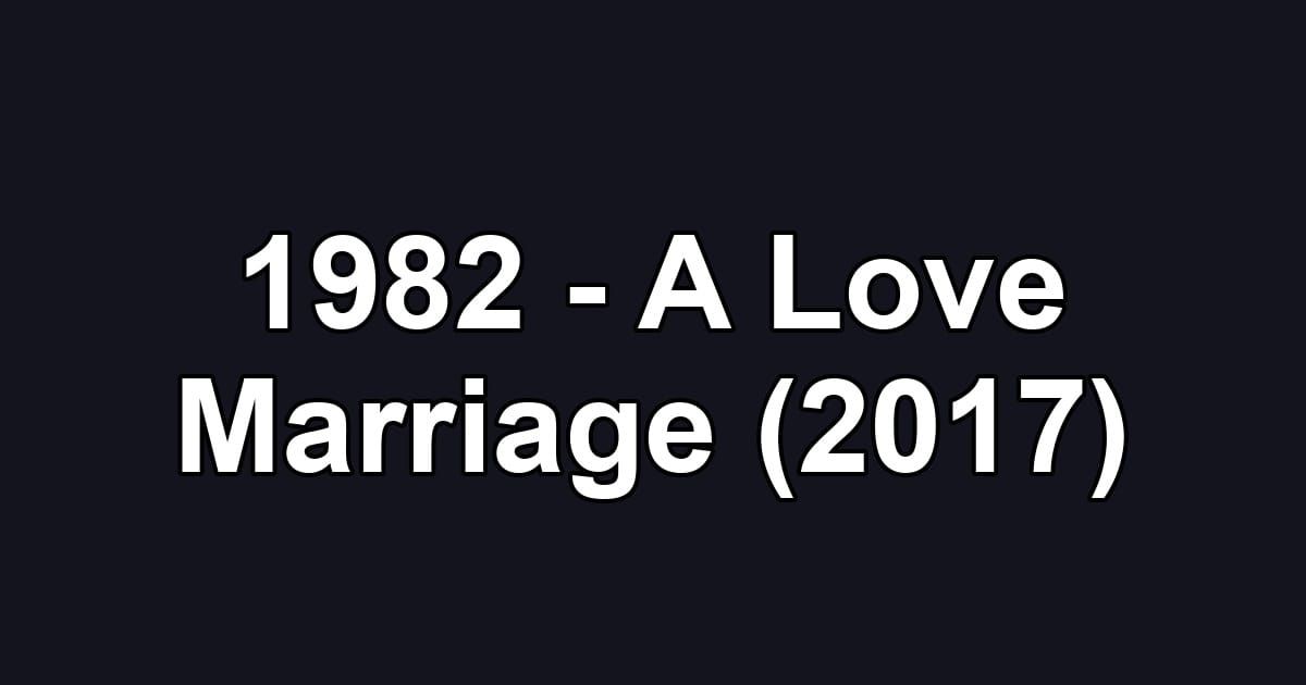 1982 - A Love Marriage (2017)