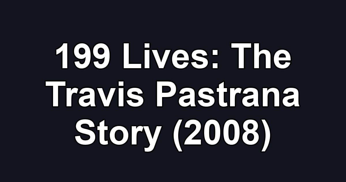 199 Lives: The Travis Pastrana Story (2008)