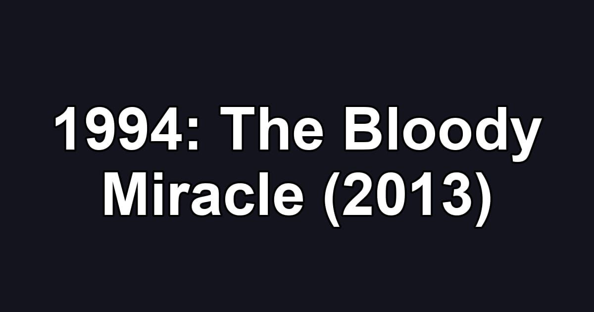 1994: The Bloody Miracle (2013)