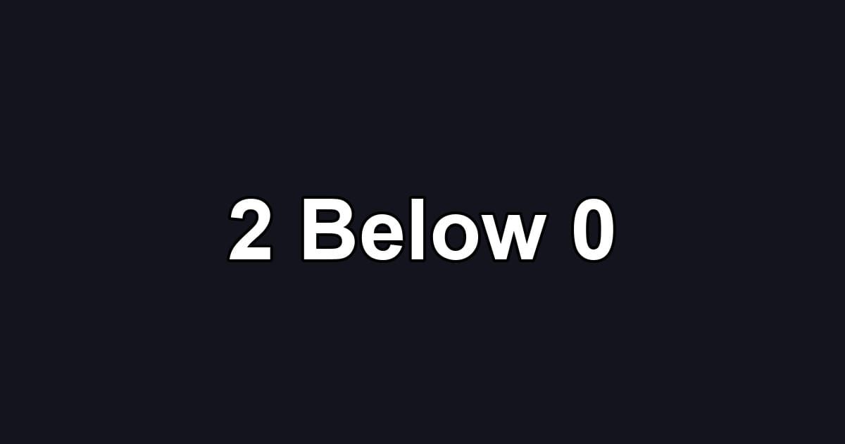 2 Below 0