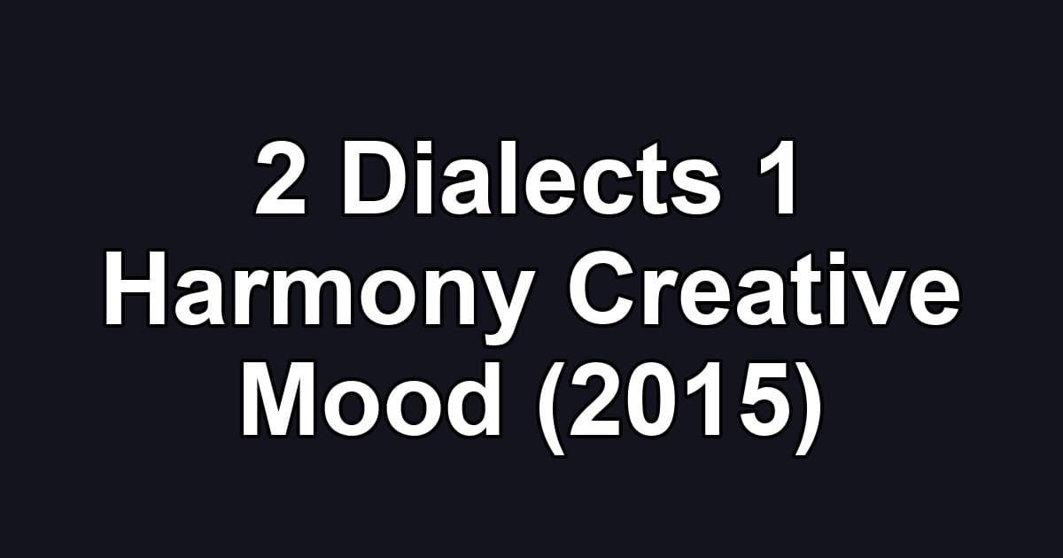 2 Dialects 1 Harmony Creative Mood (2015)