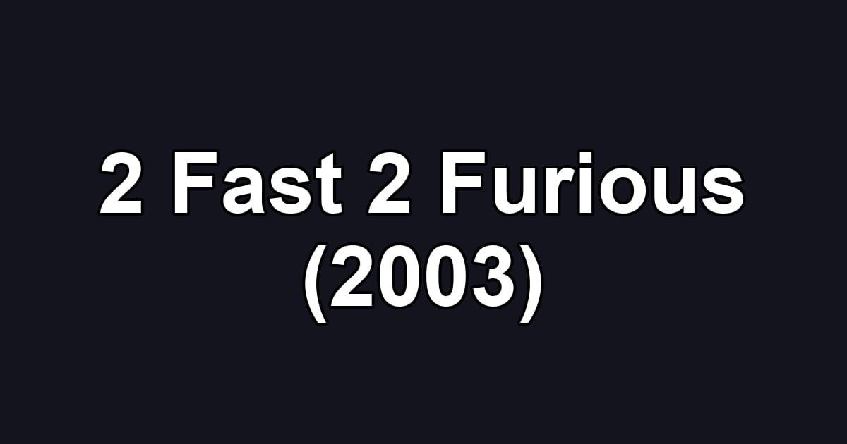 2 Fast 2 Furious (2003)