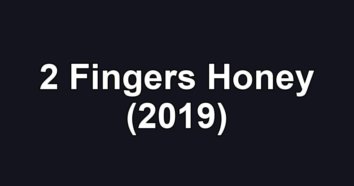 2 Fingers Honey (2019)