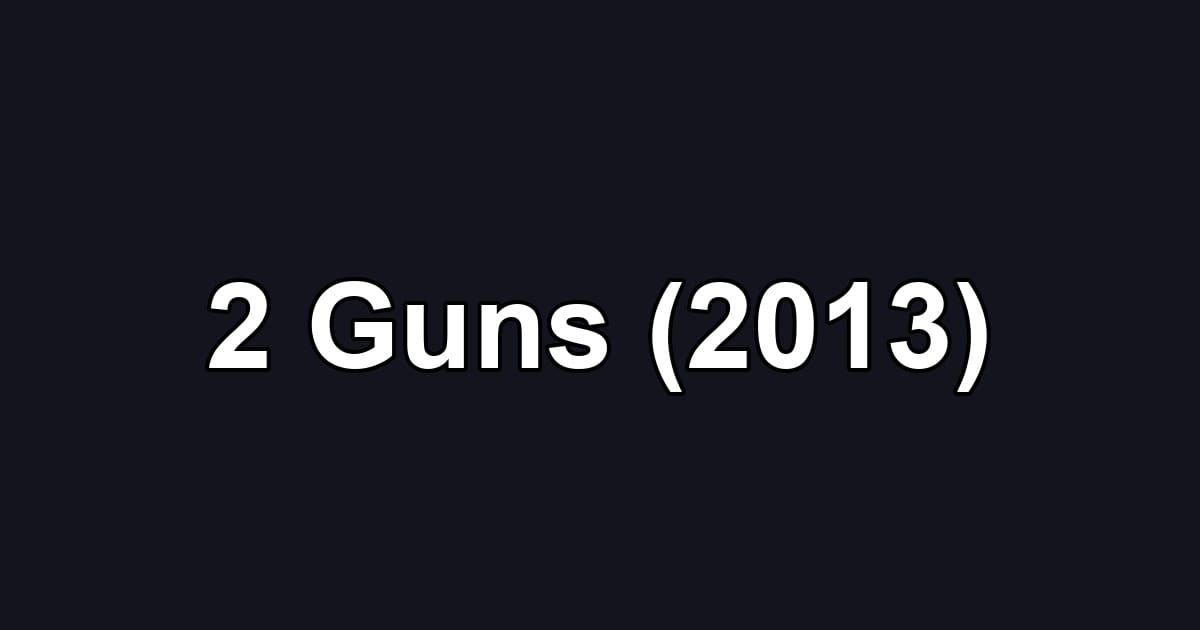 2 Guns (2013)