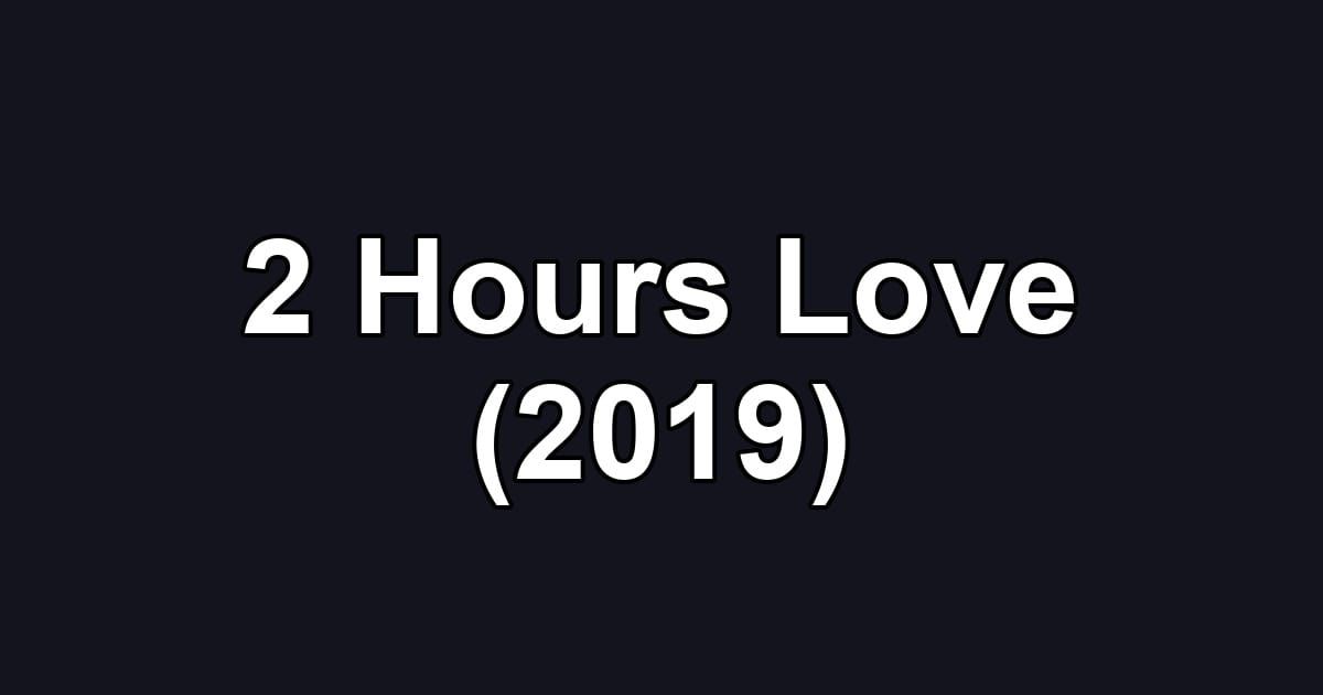 2 Hours Love (2019)