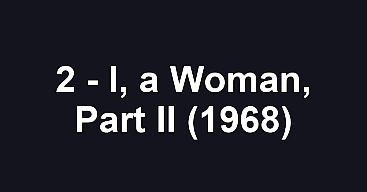 2 - I, a Woman, Part II (1968)