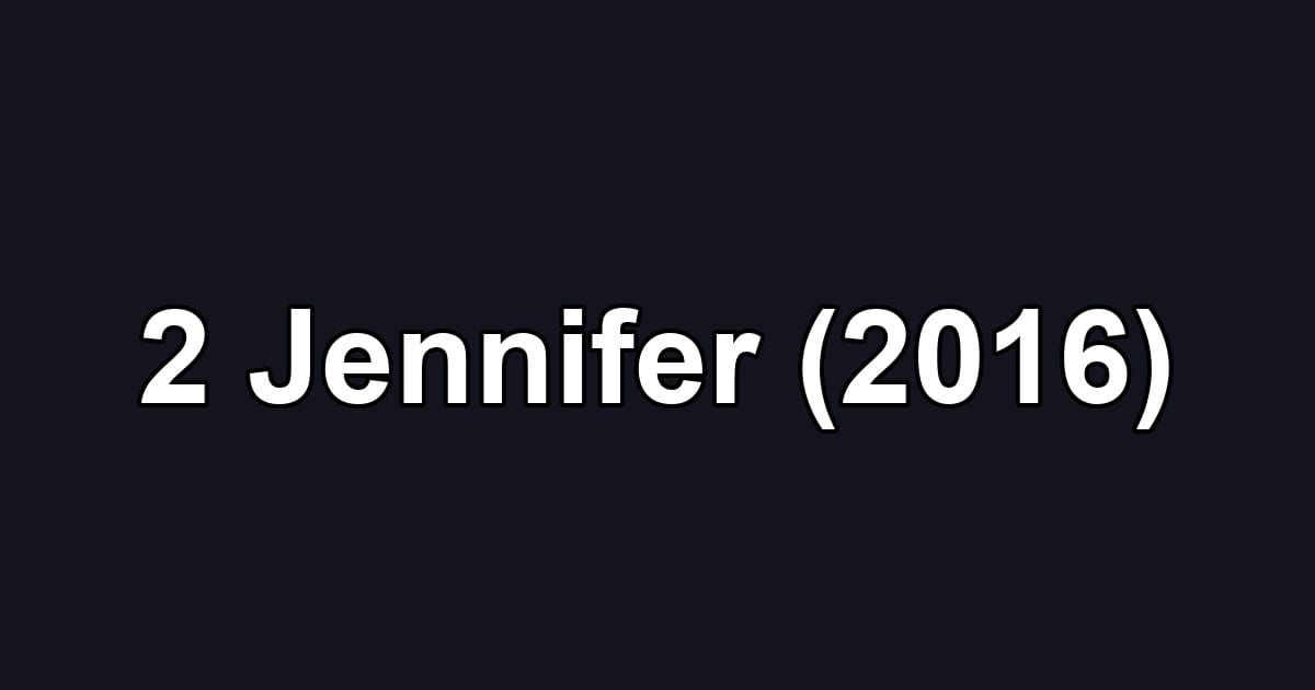 2 Jennifer (2016)