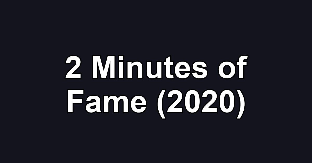 2 Minutes of Fame (2020)