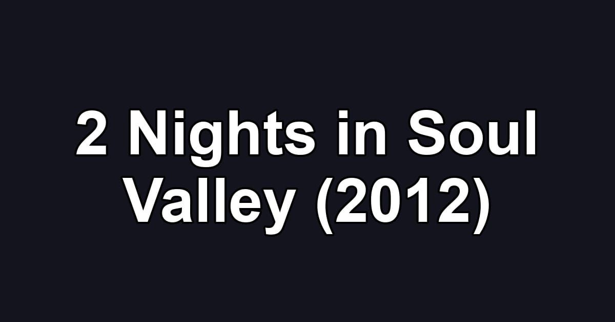 2 Nights in Soul Valley (2012)