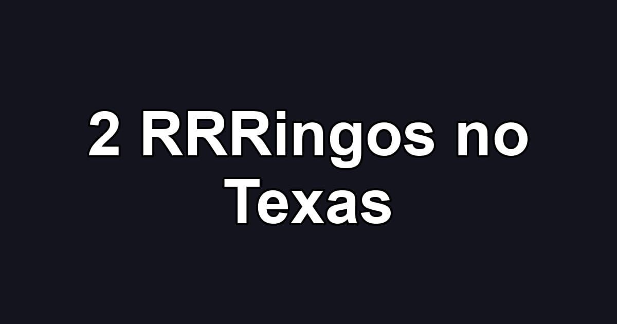 2 RRRingos no Texas