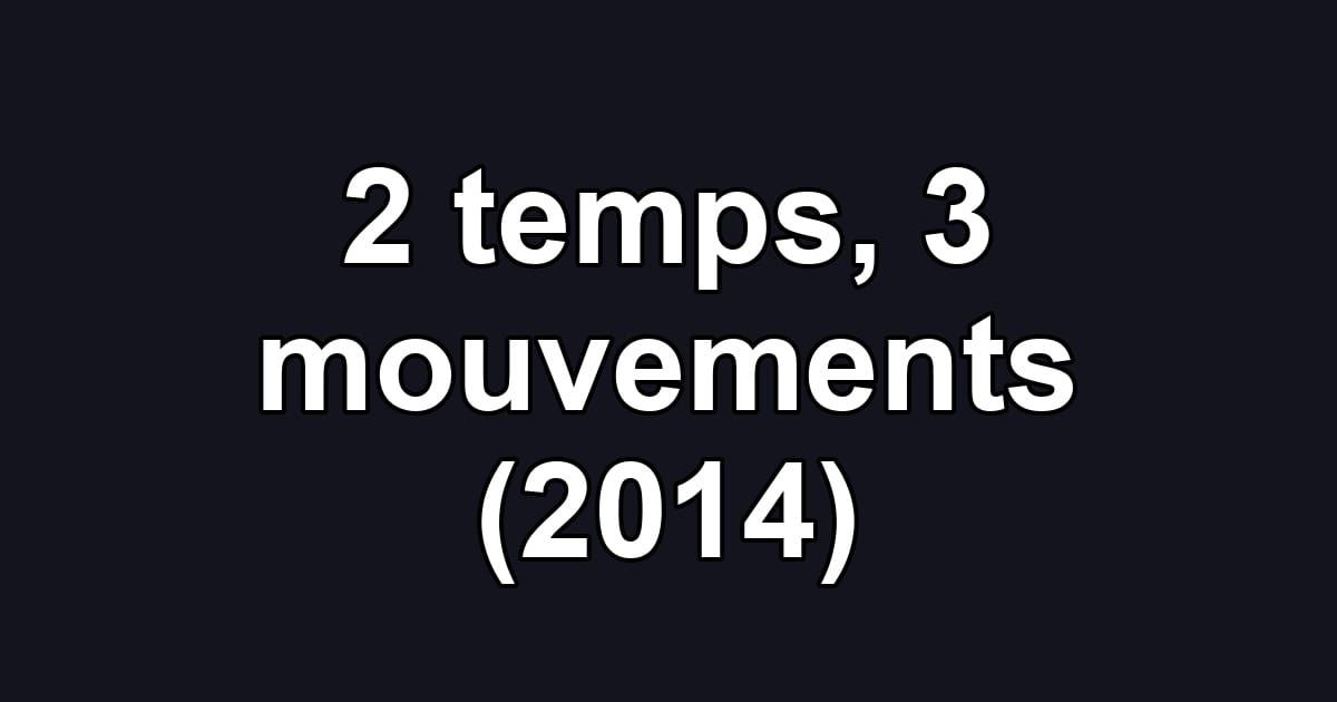 2 temps, 3 mouvements (2014)