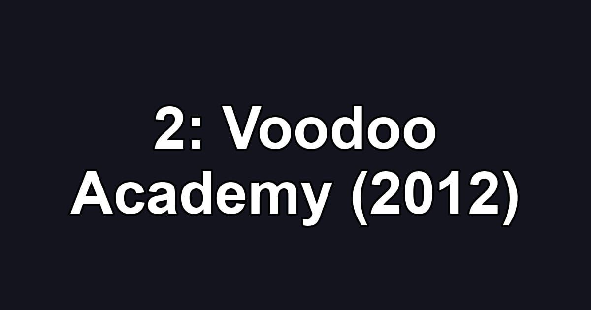 2: Voodoo Academy (2012)