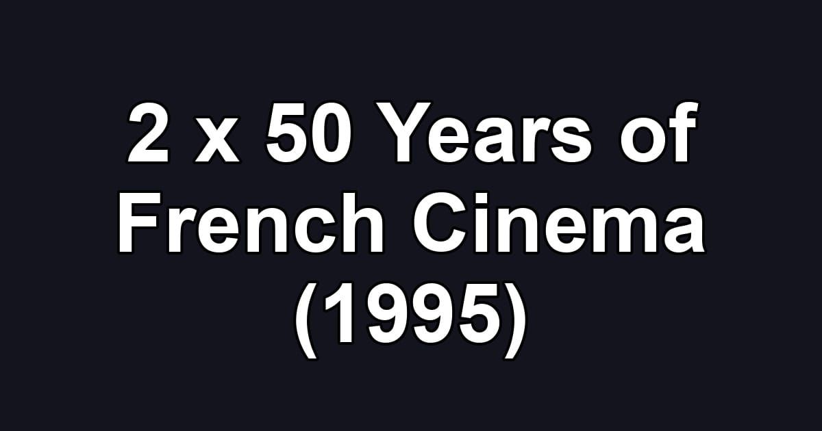2 x 50 Years of French Cinema (1995)