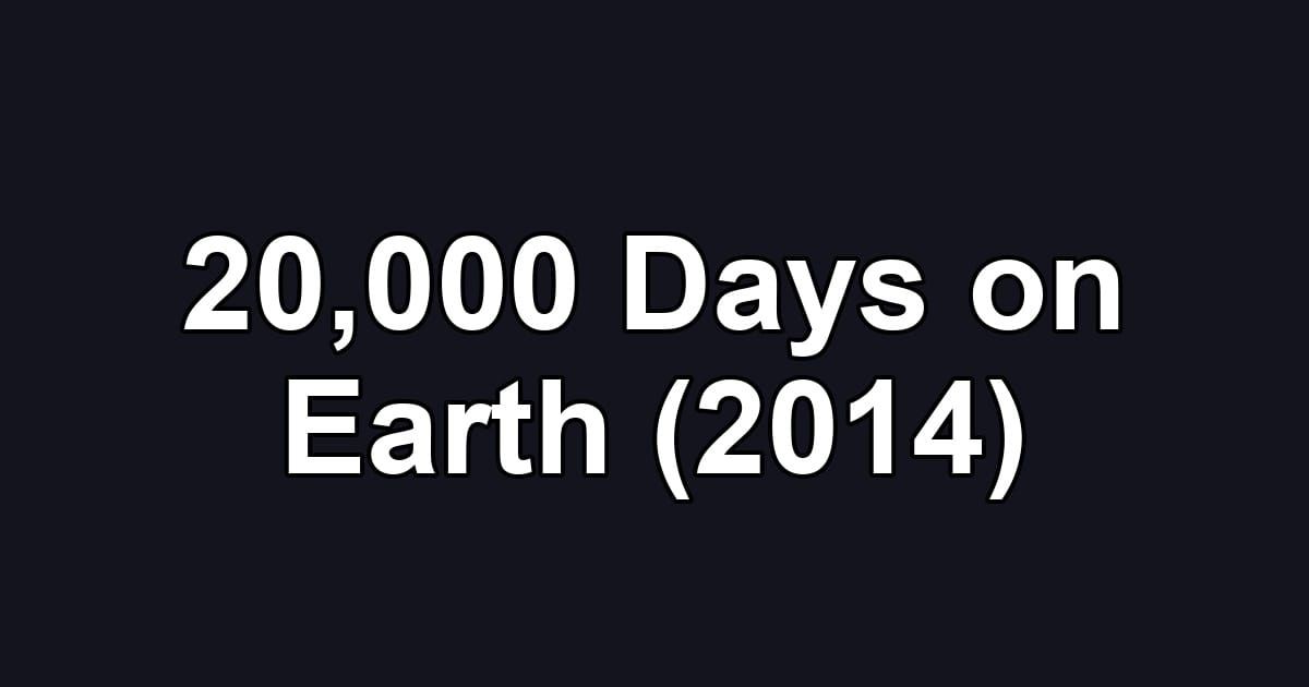 20,000 Days on Earth (2014)