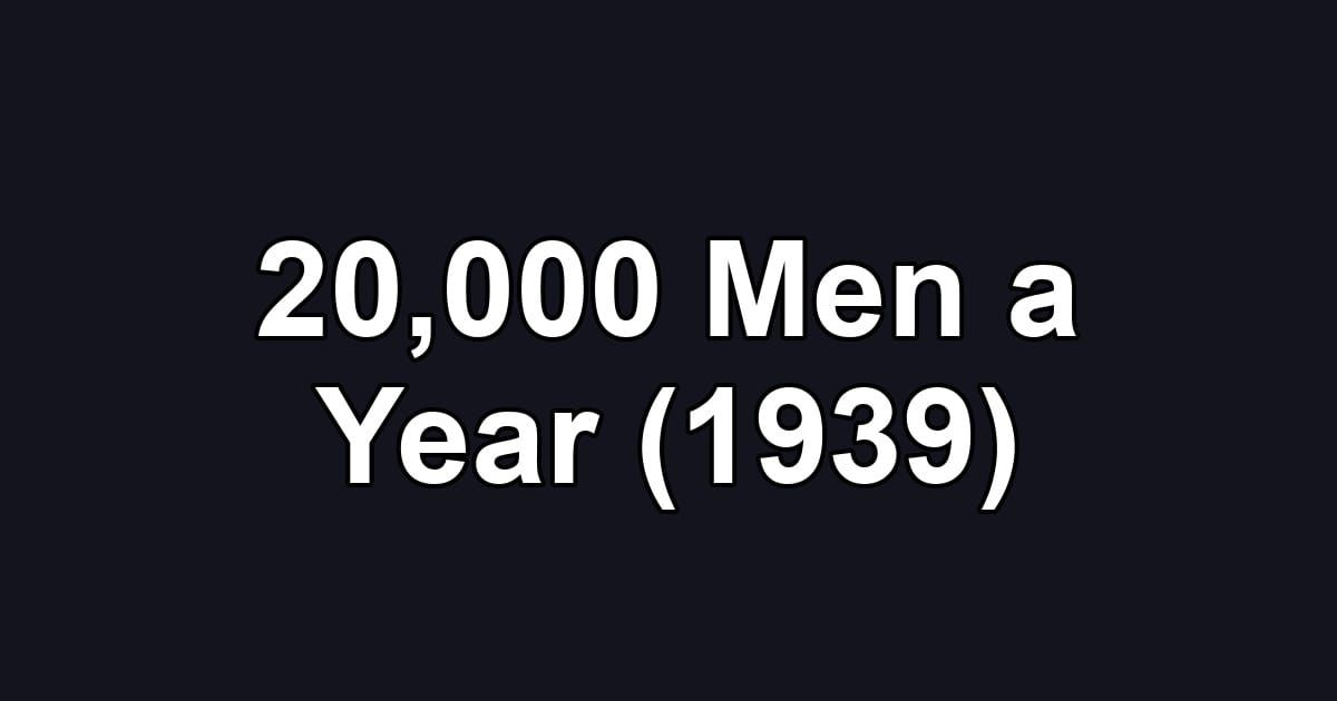 20,000 Men a Year (1939)
