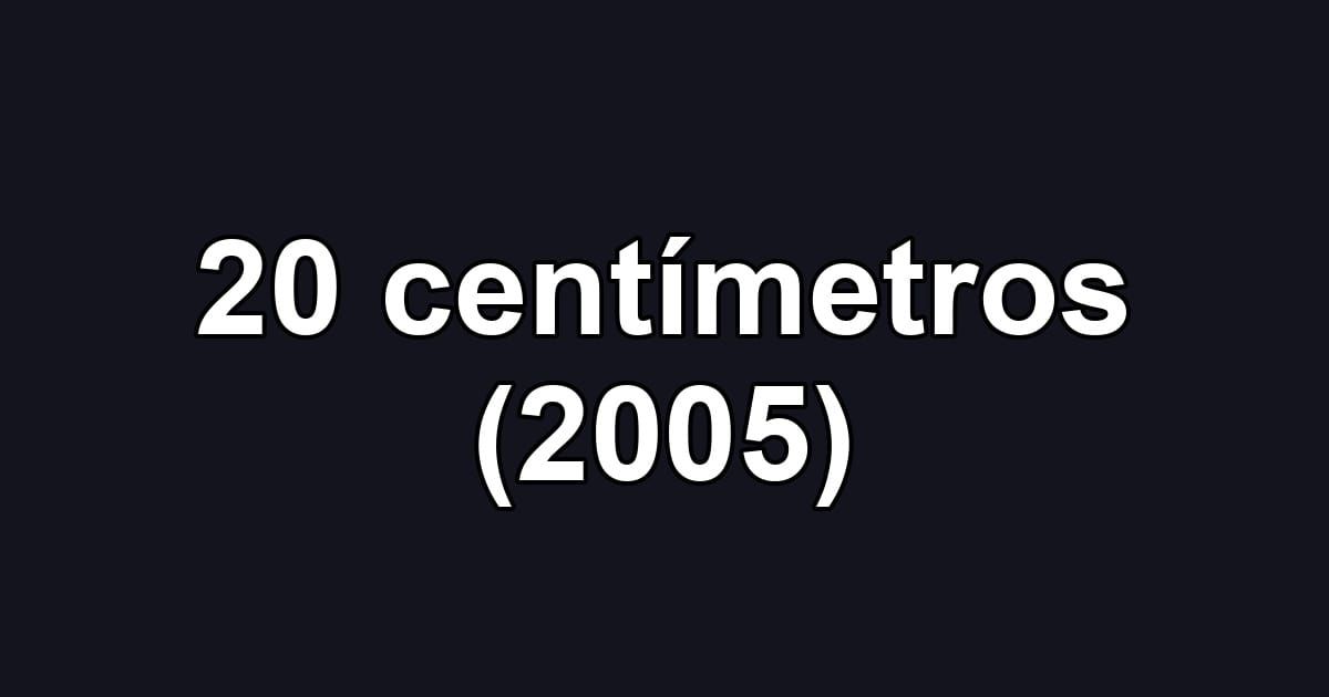 20 centímetros (2005)