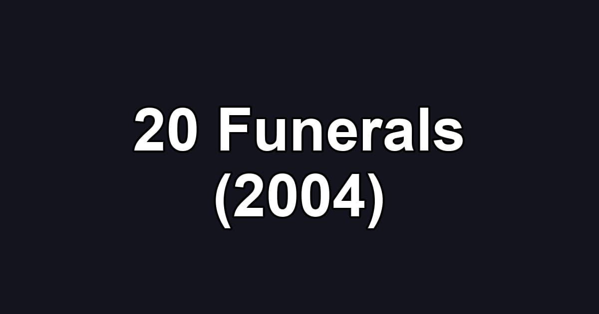20 Funerals (2004)