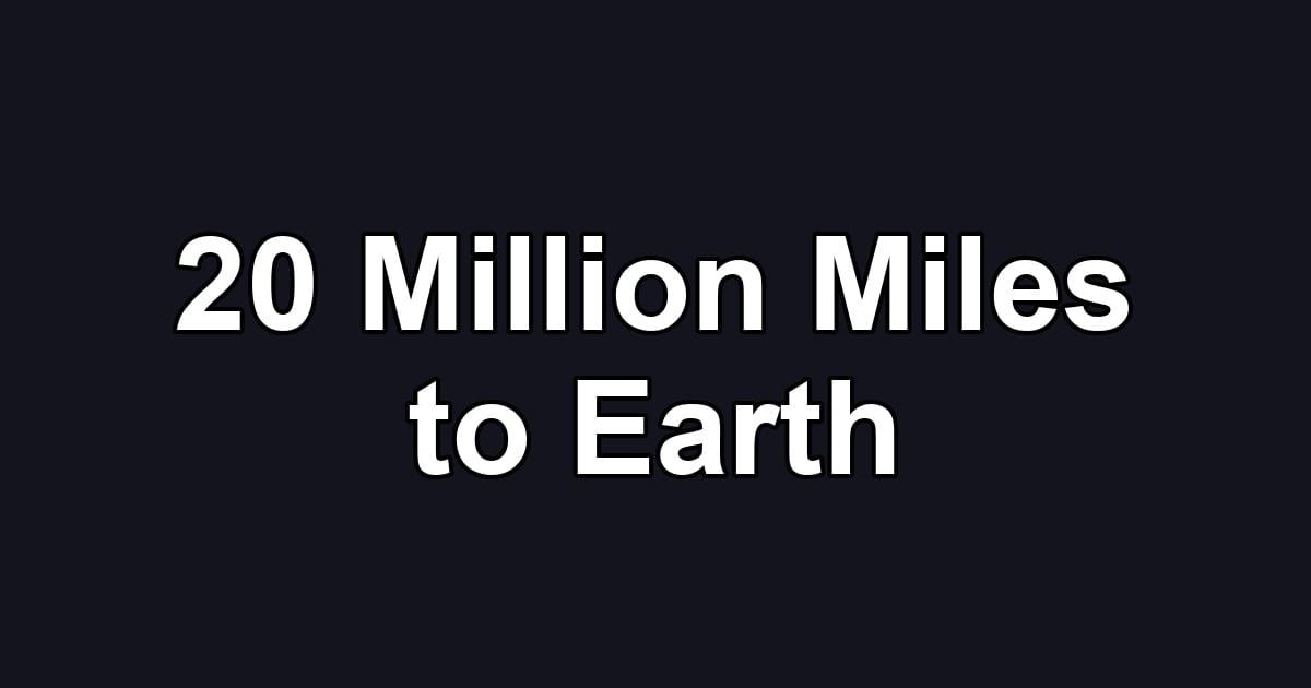 20 Million Miles to Earth