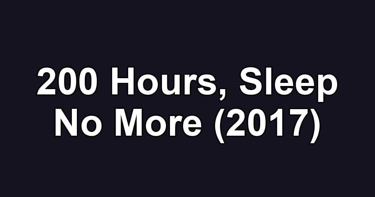 200 Hours, Sleep No More (2017)