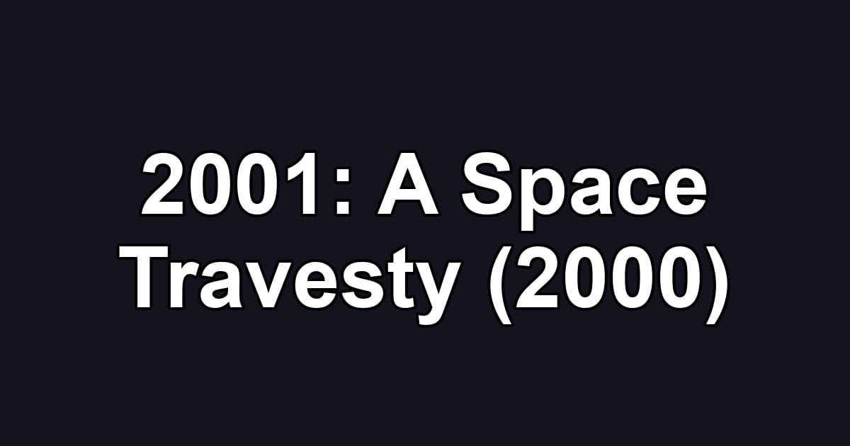 2001: A Space Travesty (2000)