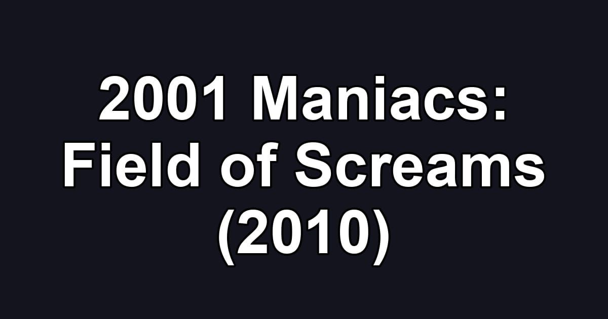 2001 Maniacs: Field of Screams (2010)