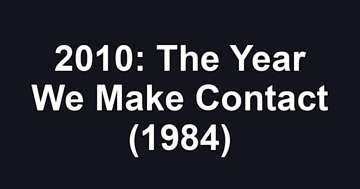 2010: The Year We Make Contact (1984)