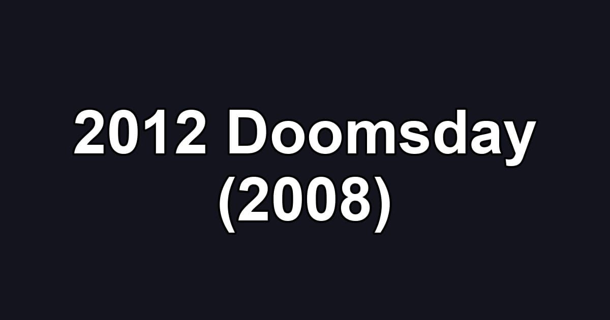 2012 Doomsday (2008)