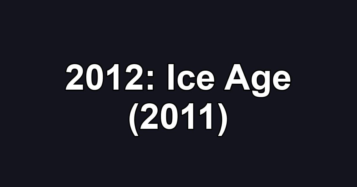 2012: Ice Age (2011)