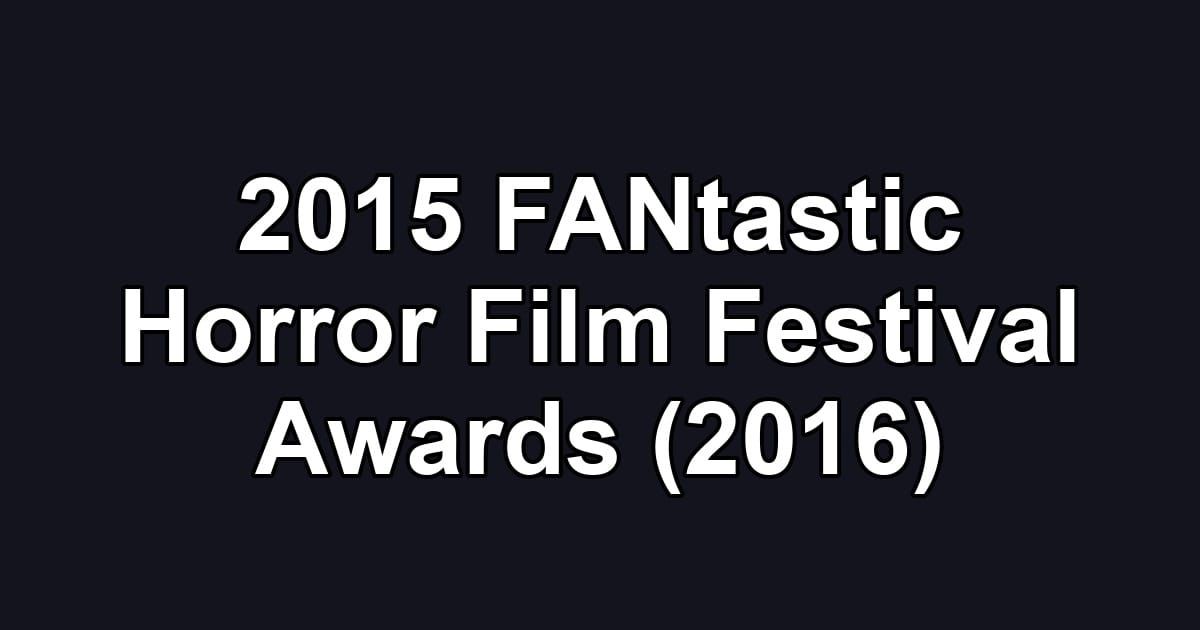 2015 FANtastic Horror Film Festival Awards (2016)