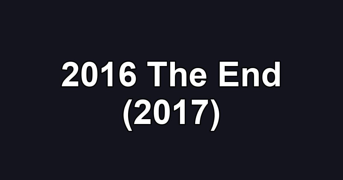 2016 The End (2017)