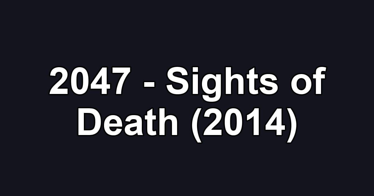 2047 - Sights of Death (2014)