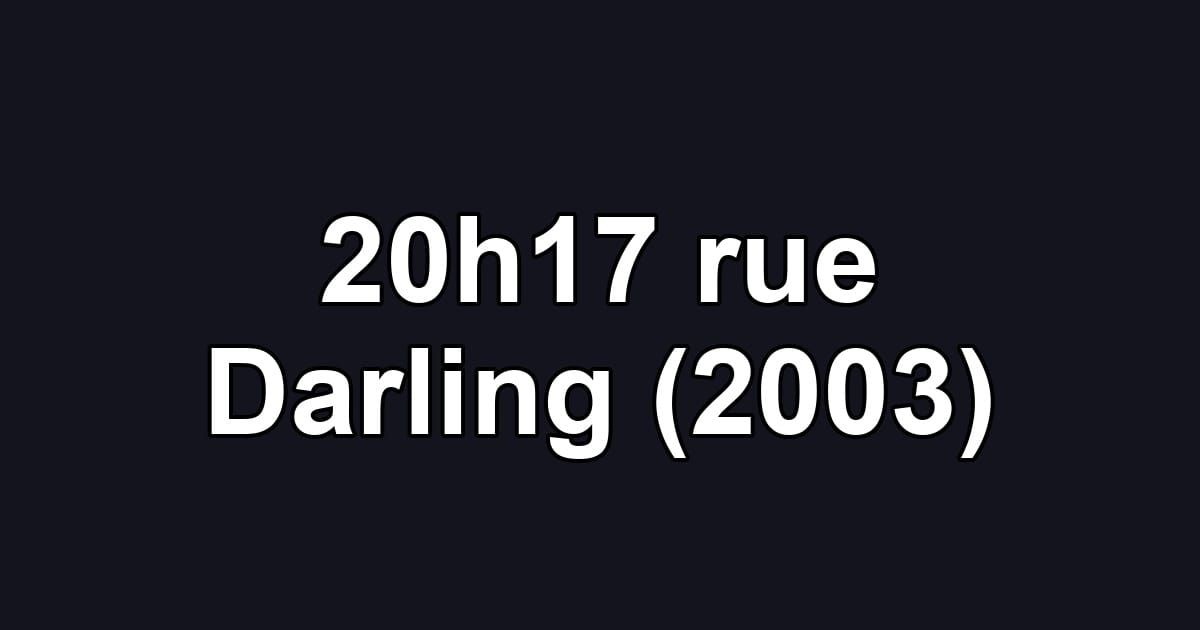 20h17 rue Darling (2003)