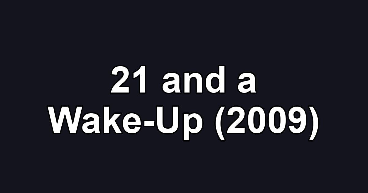 21 and a Wake-Up (2009)