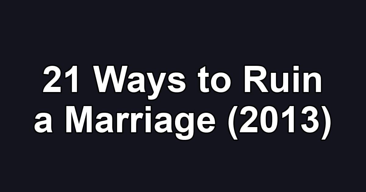 21 Ways to Ruin a Marriage (2013)