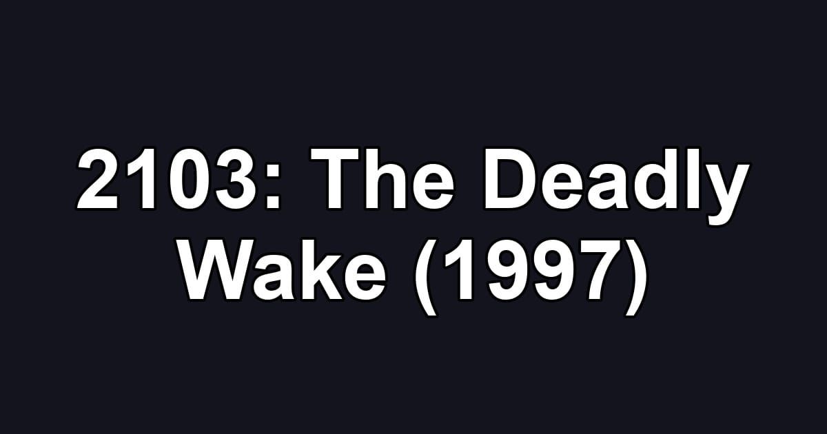 2103: The Deadly Wake (1997)