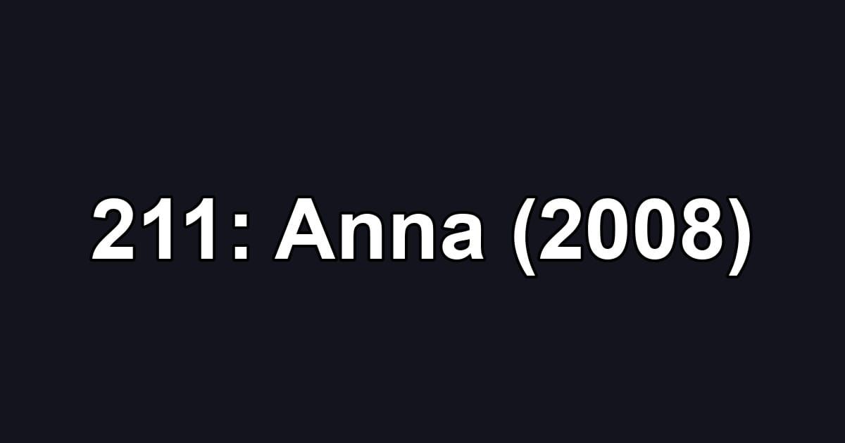211: Anna (2008)