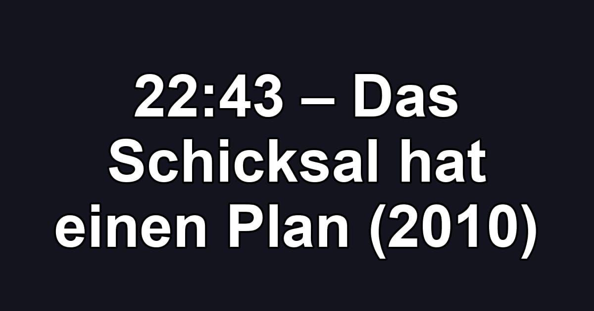 22:43 – Das Schicksal hat einen Plan (2010)