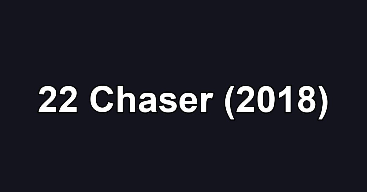 22 Chaser (2018)