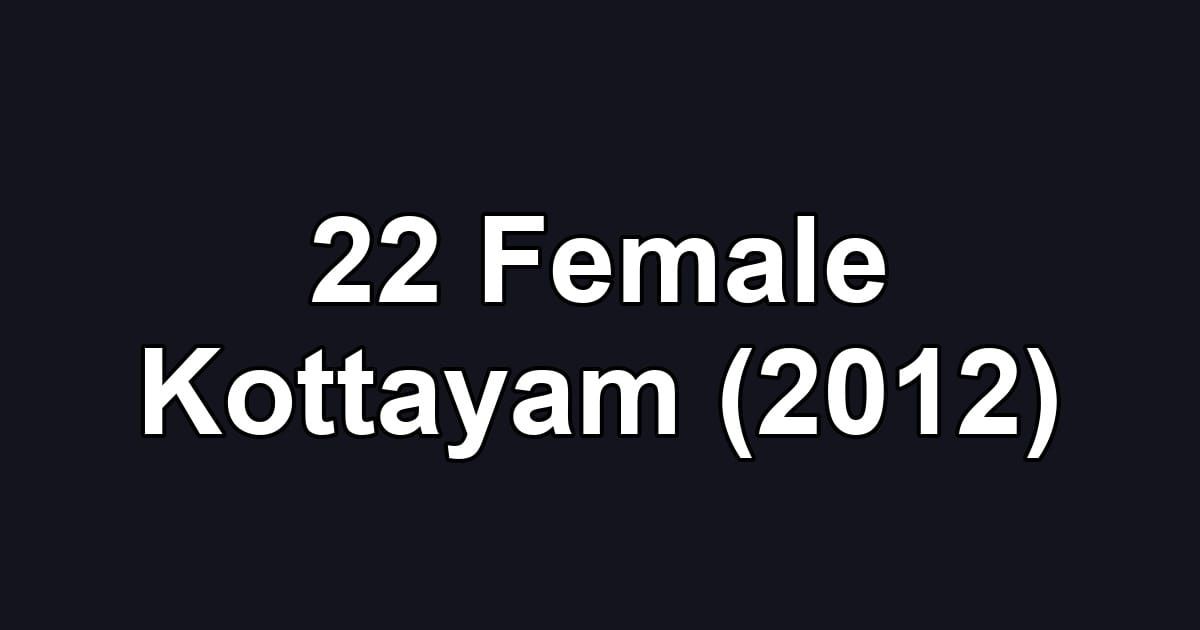22 Female Kottayam (2012)