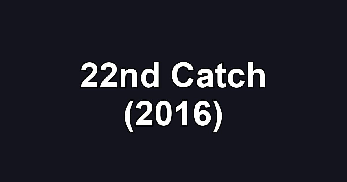 22nd Catch (2016)
