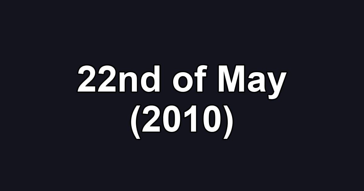 22nd of May (2010)