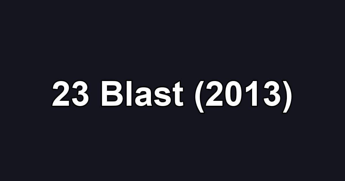 23 Blast (2013)