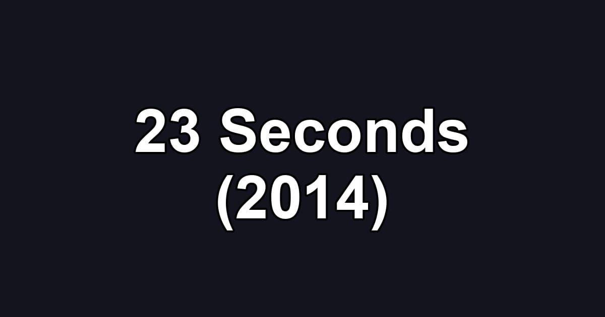 23 Seconds (2014)
