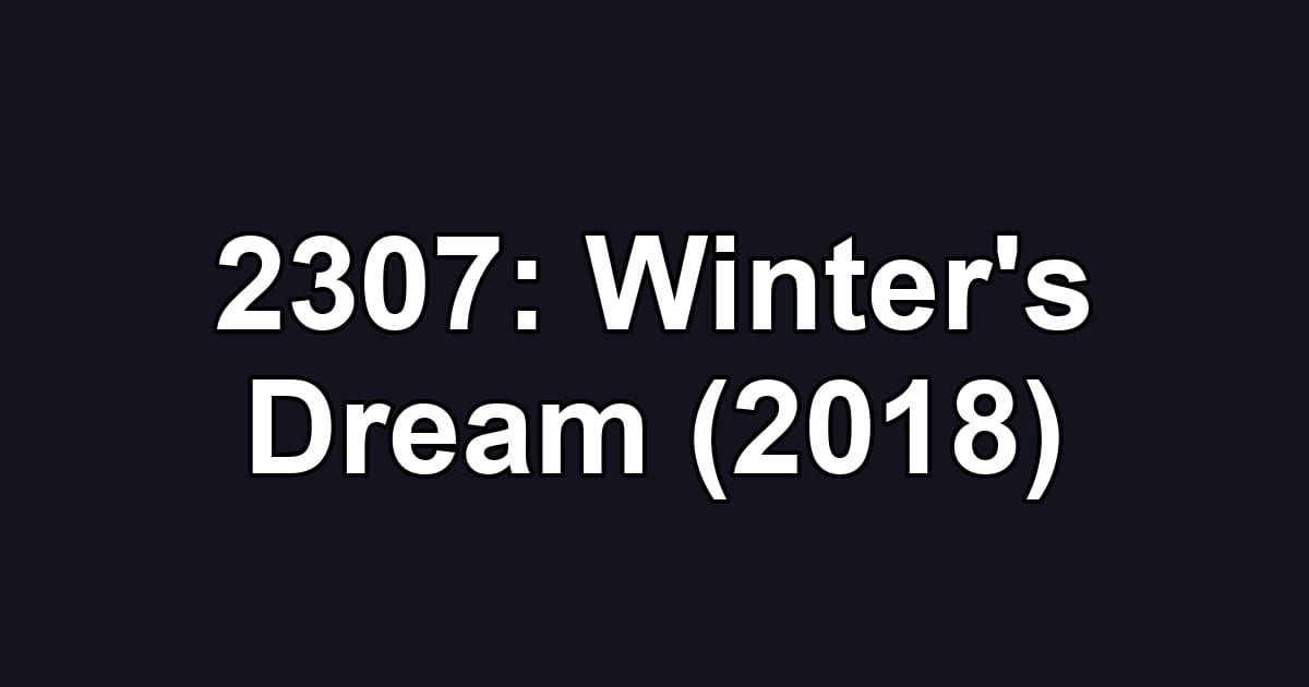 2307: Winter's Dream (2018)