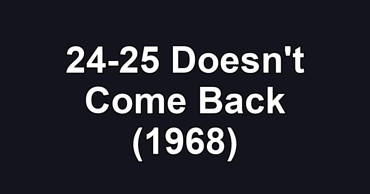 24-25 Doesn't Come Back (1968)