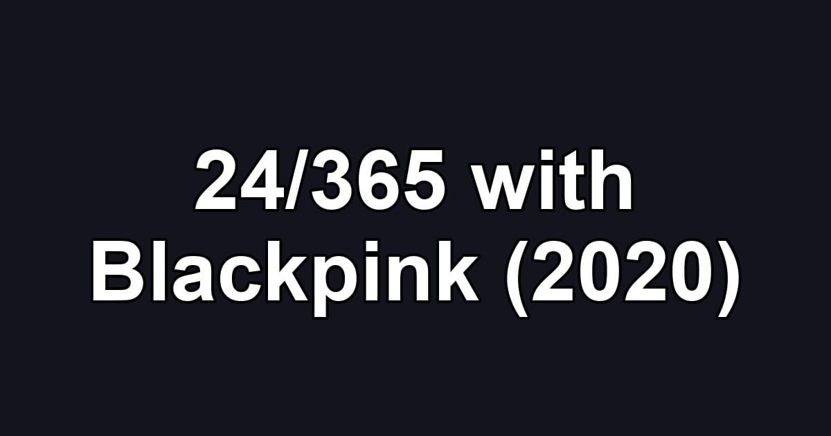 24/365 with Blackpink (2020)