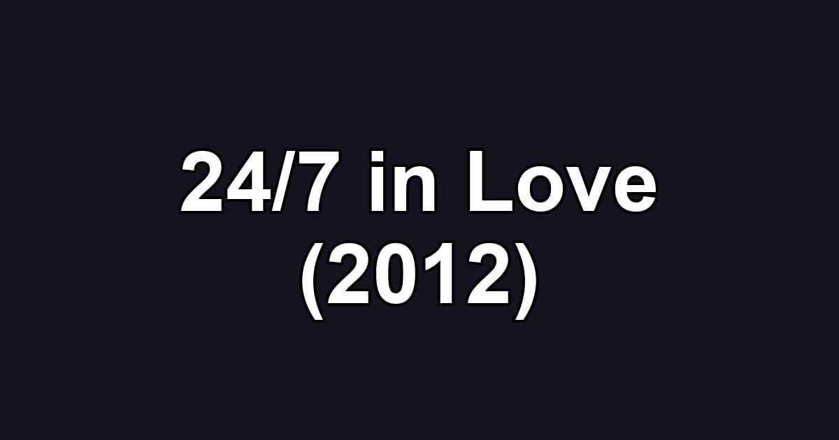 24/7 in Love (2012)